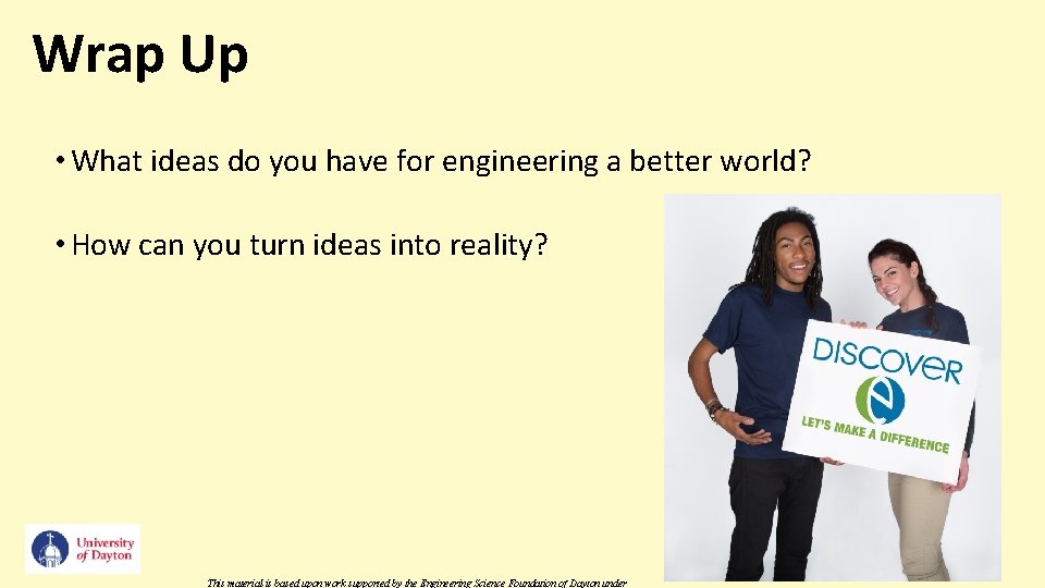 Wrap Up • What ideas do you have for engineering a better world? •