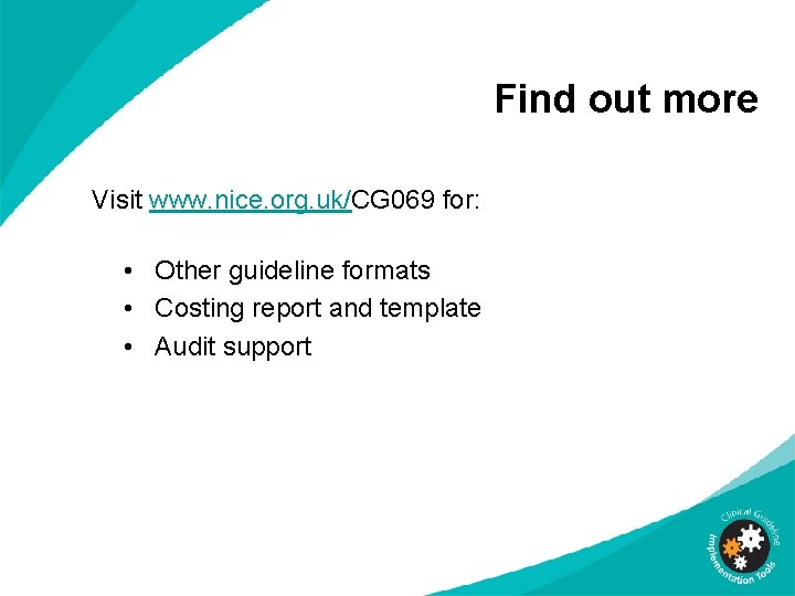 Find out more Visit www. nice. org. uk/CG 069 for: • Other guideline formats