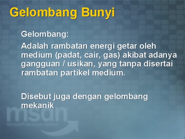 Gelombang Bunyi Gelombang: Adalah rambatan energi getar oleh medium (padat, cair, gas) akibat adanya