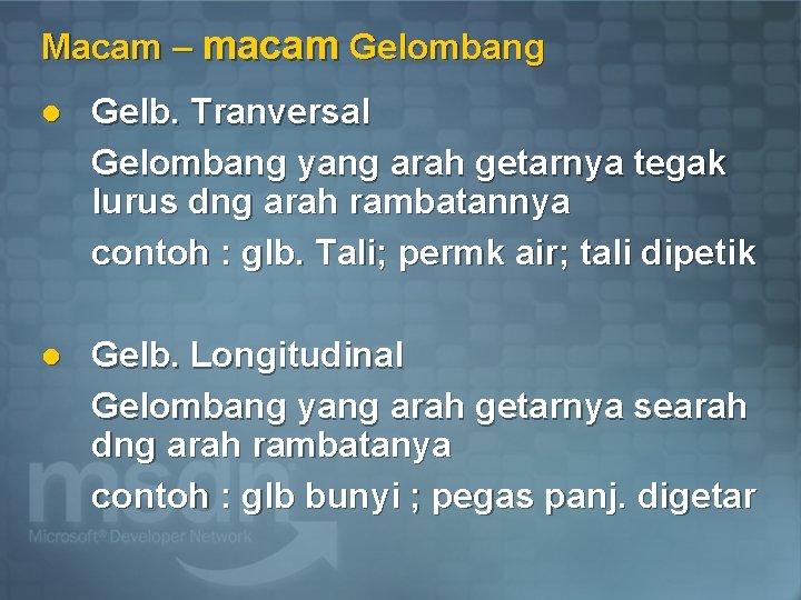 Macam – macam Gelombang l Gelb. Tranversal Gelombang yang arah getarnya tegak lurus dng