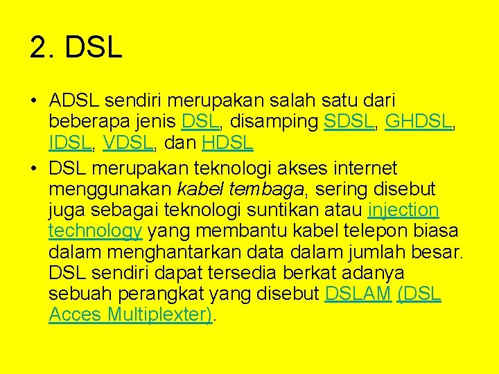 2. DSL • ADSL sendiri merupakan salah satu dari beberapa jenis DSL, disamping SDSL,