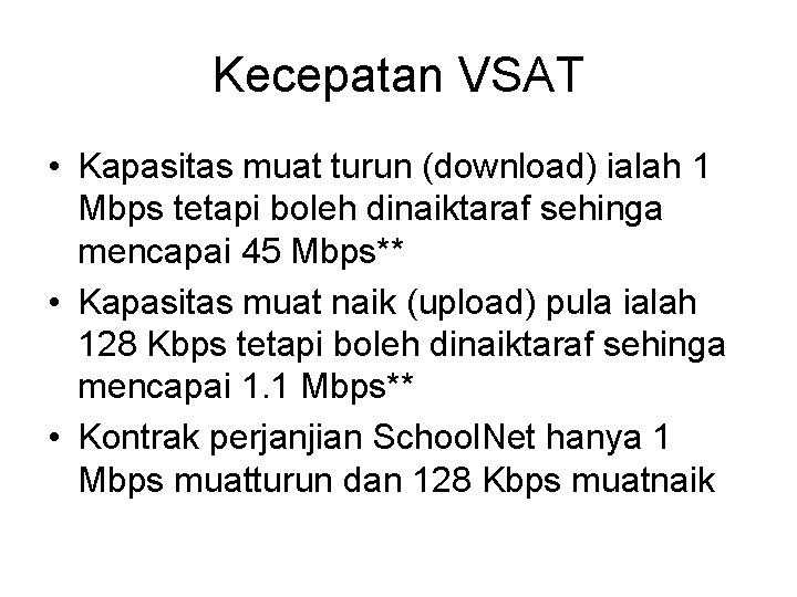 Kecepatan VSAT • Kapasitas muat turun (download) ialah 1 Mbps tetapi boleh dinaiktaraf sehinga