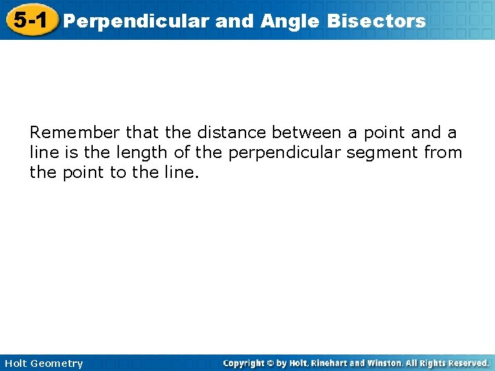 5 -1 Perpendicular and Angle Bisectors Remember that the distance between a point and