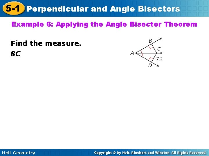 5 -1 Perpendicular and Angle Bisectors Example 6: Applying the Angle Bisector Theorem Find