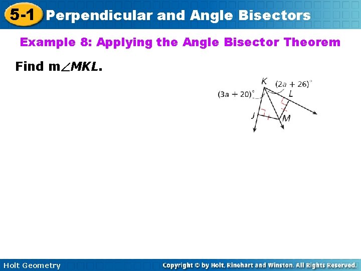 5 -1 Perpendicular and Angle Bisectors Example 8: Applying the Angle Bisector Theorem Find