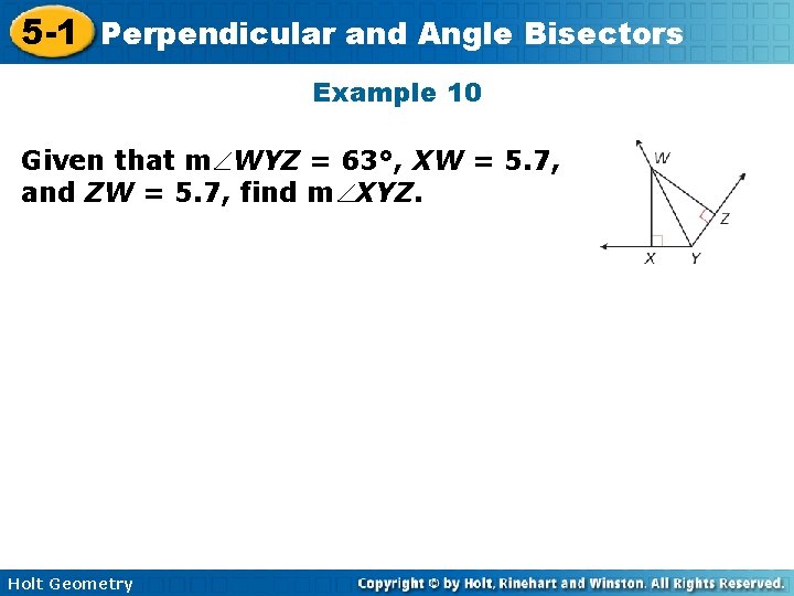 5 -1 Perpendicular and Angle Bisectors Example 10 Given that m WYZ = 63°,