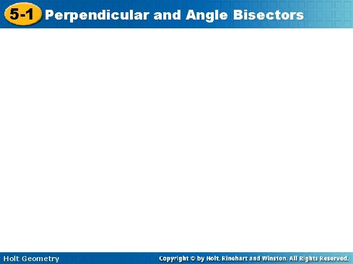 5 -1 Perpendicular and Angle Bisectors Holt Geometry 