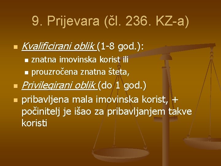 9. Prijevara (čl. 236. KZ-a) n Kvalificirani oblik (1 -8 god. ): znatna imovinska