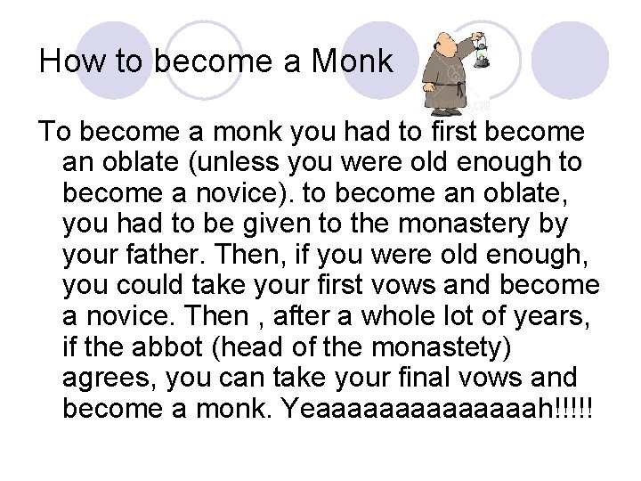 How to become a Monk To become a monk you had to first become