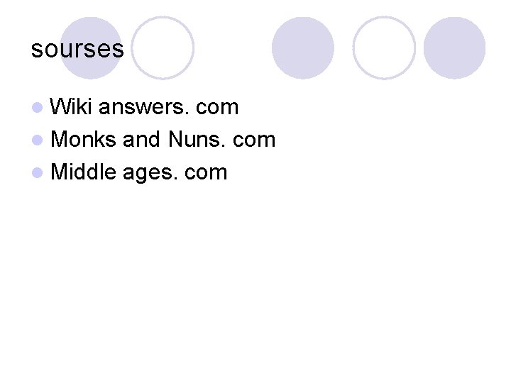 sourses l Wiki answers. com l Monks and Nuns. com l Middle ages. com