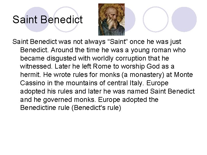 Saint Benedict was not always “Saint” once he was just Benedict. Around the time