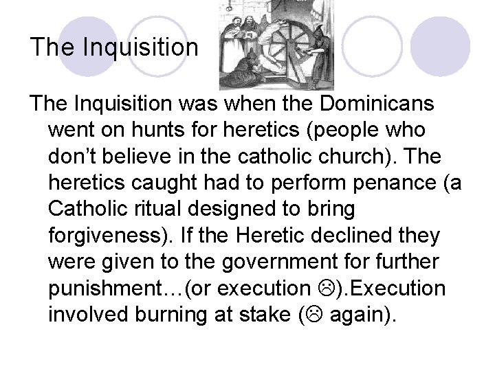 The Inquisition was when the Dominicans went on hunts for heretics (people who don’t