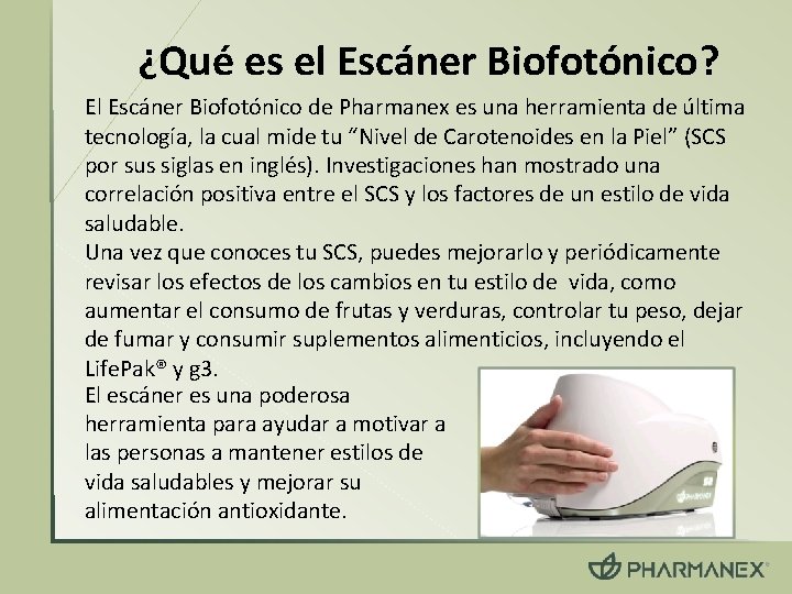 ¿Qué es el Escáner Biofotónico? El Escáner Biofotónico de Pharmanex es una herramienta de