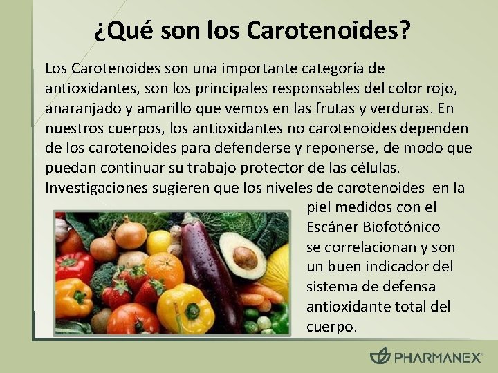 ¿Qué son los Carotenoides? Los Carotenoides son una importante categoría de antioxidantes, son los