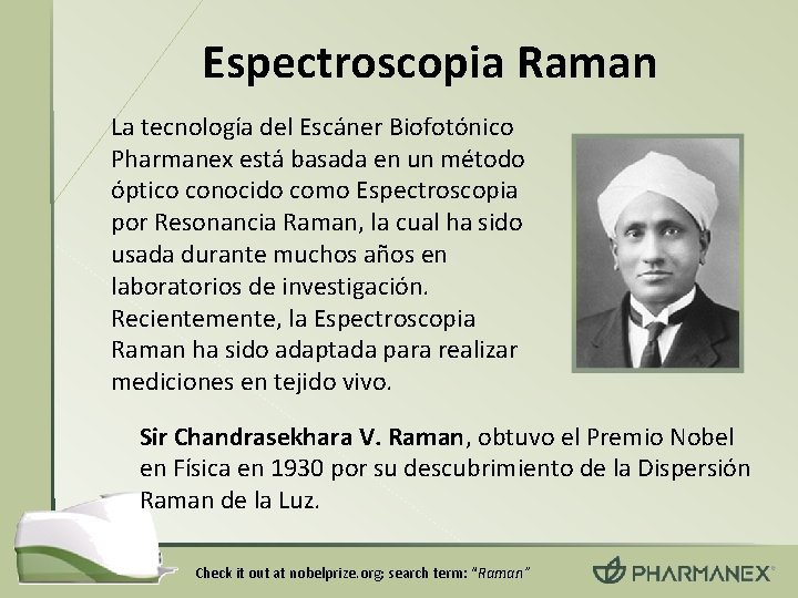 Espectroscopia Raman La tecnología del Escáner Biofotónico Pharmanex está basada en un método óptico