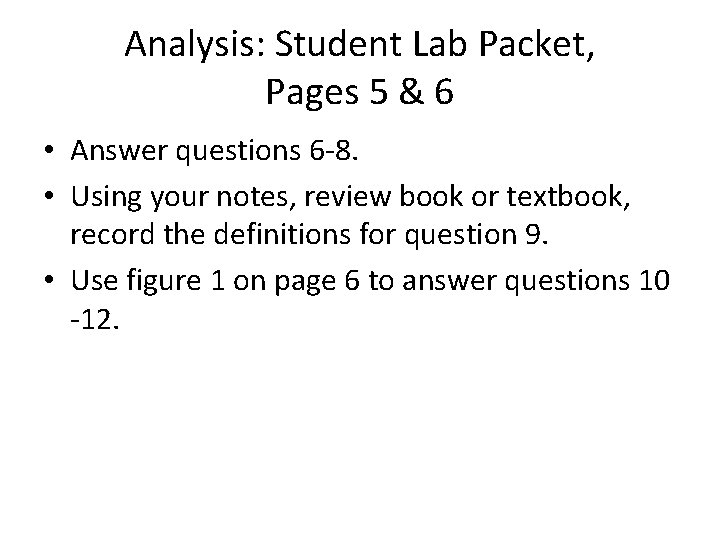 Analysis: Student Lab Packet, Pages 5 & 6 • Answer questions 6 -8. •