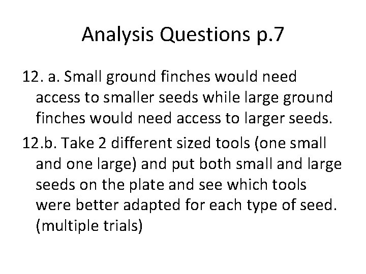 Analysis Questions p. 7 12. a. Small ground finches would need access to smaller