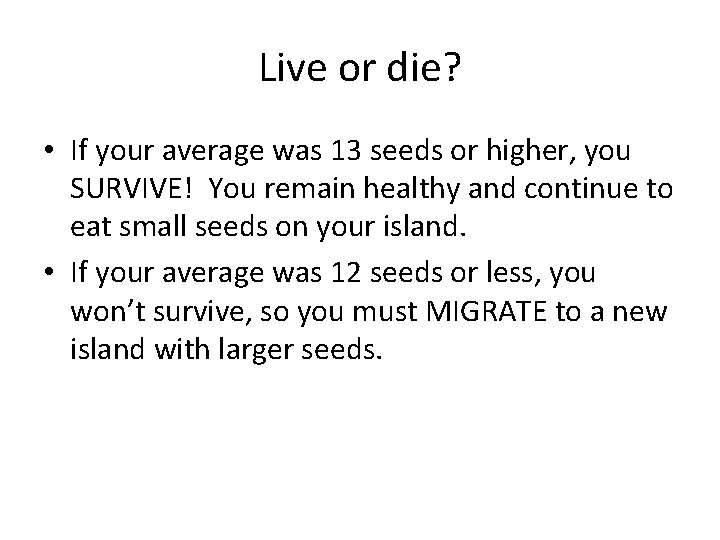 Live or die? • If your average was 13 seeds or higher, you SURVIVE!