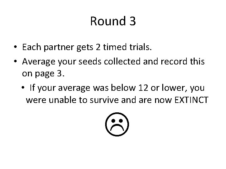 Round 3 • Each partner gets 2 timed trials. • Average your seeds collected