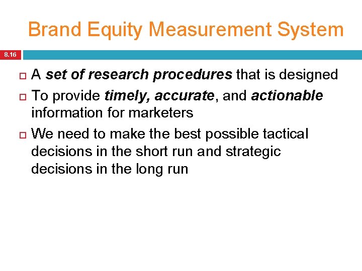 Brand Equity Measurement System 8. 16 A set of research procedures that is designed