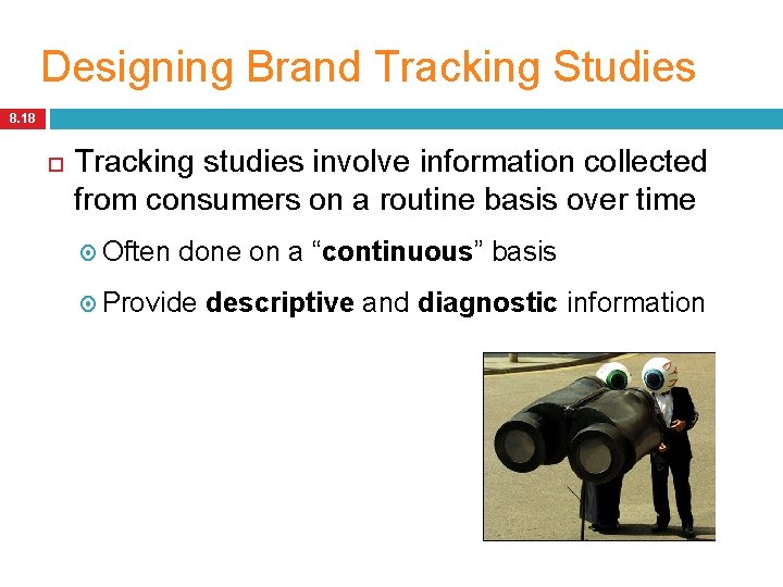 Designing Brand Tracking Studies 8. 18 Tracking studies involve information collected from consumers on