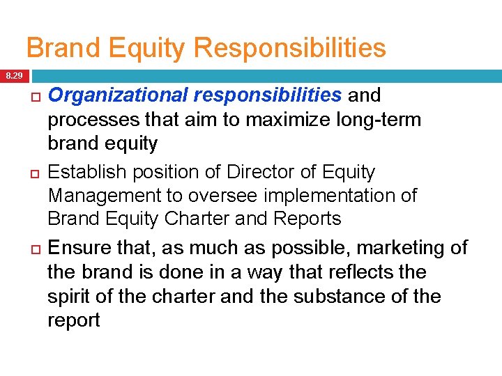 Brand Equity Responsibilities 8. 29 Organizational responsibilities and processes that aim to maximize long-term