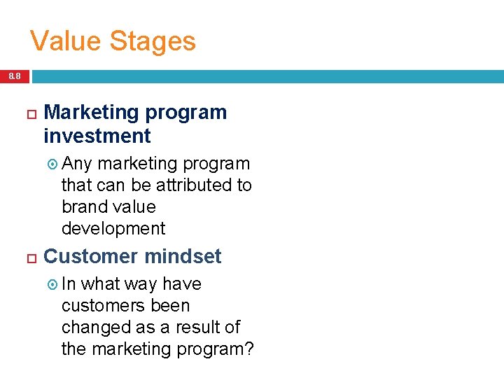 Value Stages 8. 8 Marketing program investment Any marketing program that can be attributed