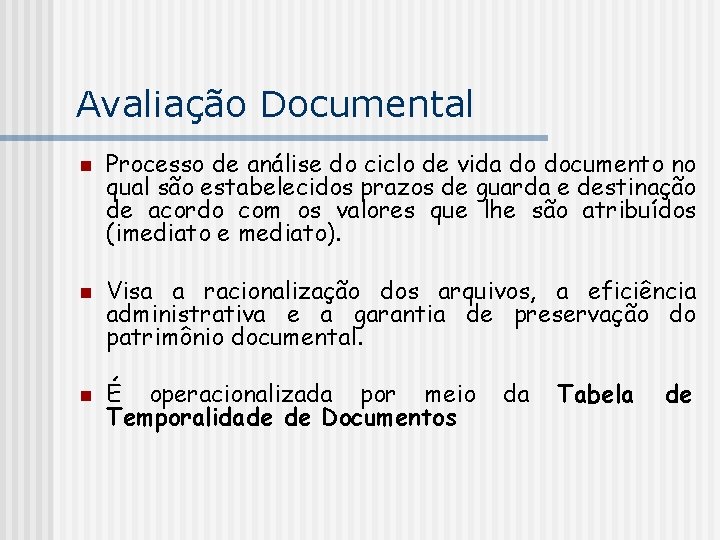 Avaliação Documental n n n Processo de análise do ciclo de vida do documento