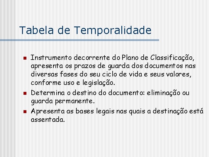 Tabela de Temporalidade n n n Instrumento decorrente do Plano de Classificação, apresenta os