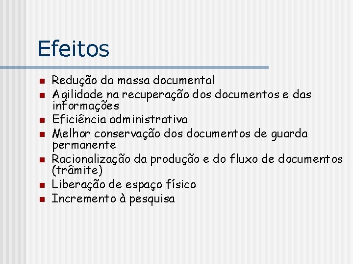 Efeitos n n n n Redução da massa documental Agilidade na recuperação dos documentos