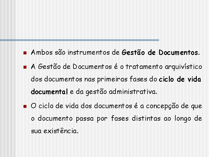 n Ambos são instrumentos de Gestão de Documentos. n A Gestão de Documentos é