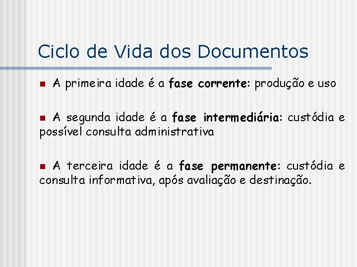 Ciclo de Vida dos Documentos n A primeira idade é a fase corrente: produção