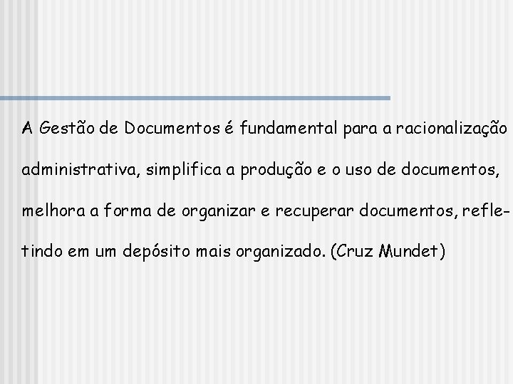 A Gestão de Documentos é fundamental para a racionalização administrativa, simplifica a produção e
