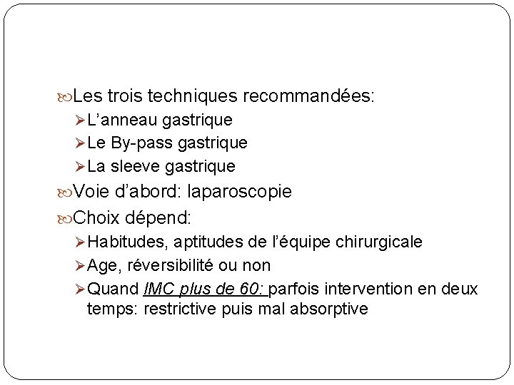  Les trois techniques recommandées: L’anneau gastrique Le By-pass gastrique La sleeve gastrique Voie