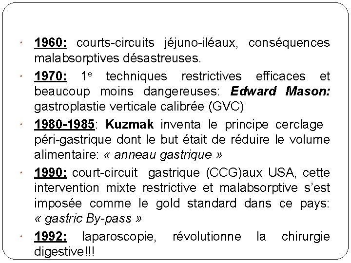  1960: courts-circuits jéjuno-iléaux, conséquences malabsorptives désastreuses. 1970: 1 e techniques restrictives efficaces et