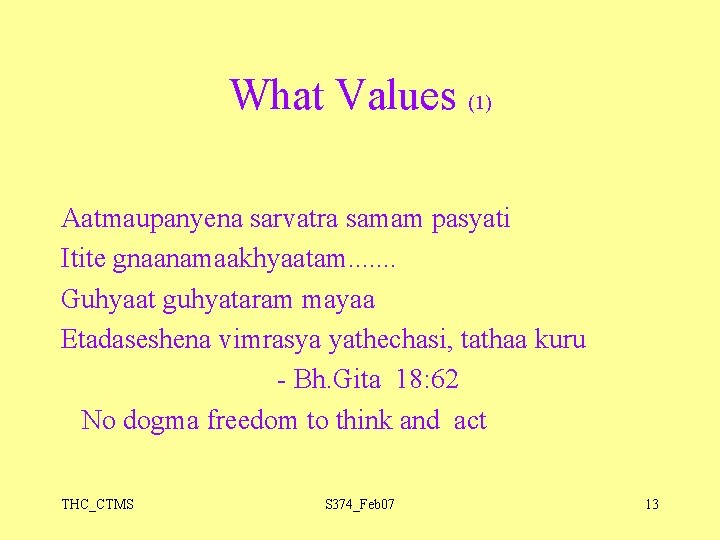 What Values (1) Aatmaupanyena sarvatra samam pasyati Itite gnaanamaakhyaatam. . . . Guhyaat guhyataram