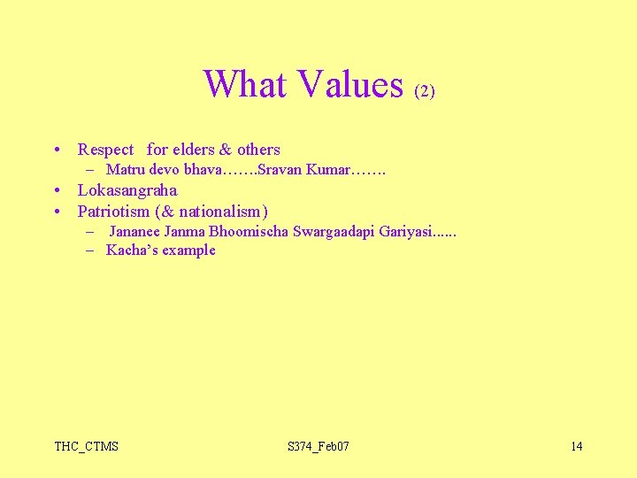 What Values (2) • Respect for elders & others – Matru devo bhava……. Sravan