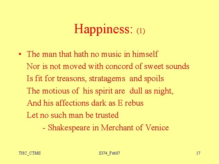 Happiness: (1) • The man that hath no music in himself Nor is not