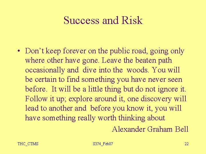 Success and Risk • Don’t keep forever on the public road, going only where