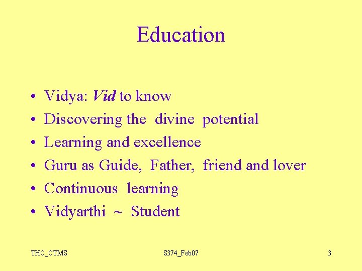 Education • • • Vidya: Vid to know Discovering the divine potential Learning and