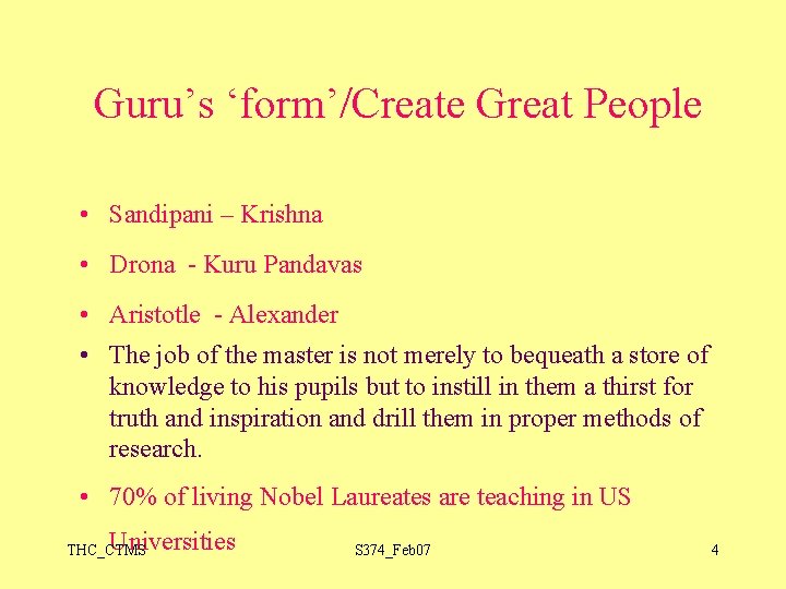  Guru’s ‘form’/Create Great People • Sandipani – Krishna • Drona - Kuru Pandavas