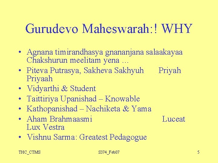 Gurudevo Maheswarah: ! WHY • Agnana timirandhasya gnananjana salaakayaa Chakshurun meelitam yena … •