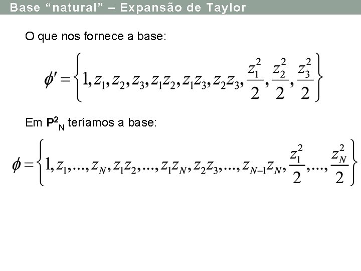 Base “natural” – Expansão de Taylor O que nos fornece a base: Em P