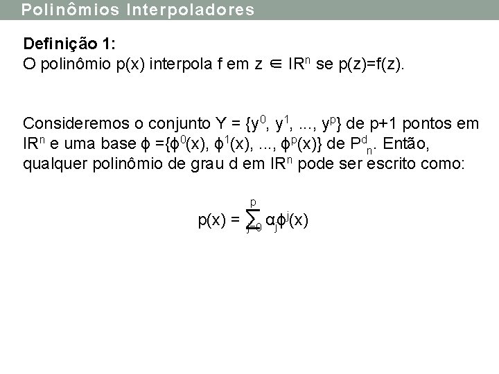 Polinômios Interpoladores Deﬁnição 1: O polinômio p(x) interpola f em z ∈ IRn se