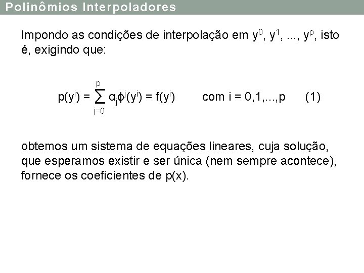 Polinômios Interpoladores Impondo as condições de interpolação em y 0, y 1, . .