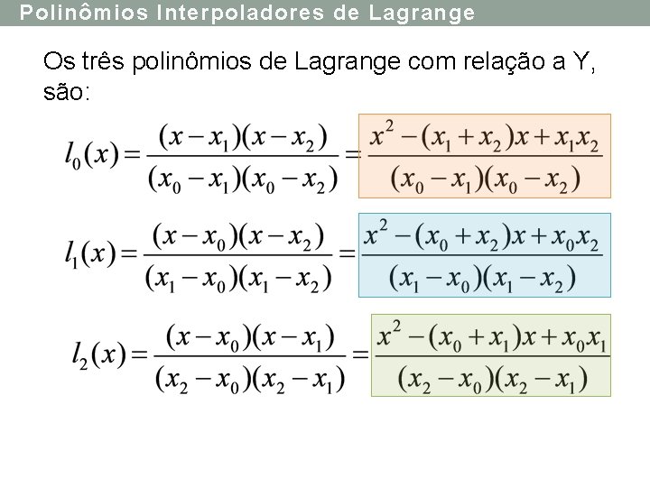 Polinômios Interpoladores de Lagrange Os três polinômios de Lagrange com relação a Y, são: