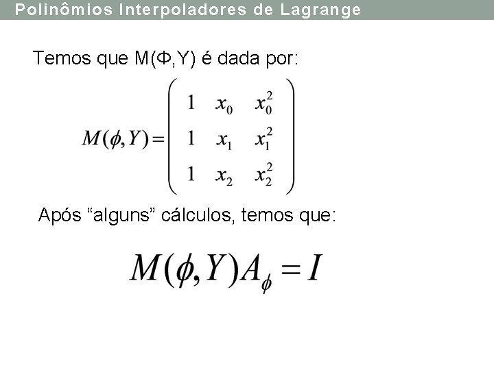 Polinômios Interpoladores de Lagrange Temos que M(Φ, Y) é dada por: Após “alguns” cálculos,