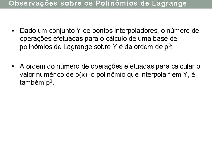 Observações sobre os Polinômios de Lagrange • Dado um conjunto Y de pontos interpoladores,