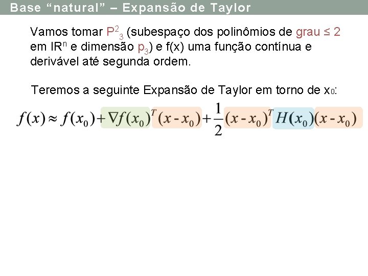Base “natural” – Expansão de Taylor Vamos tomar P 23 (subespaço dos polinômios de