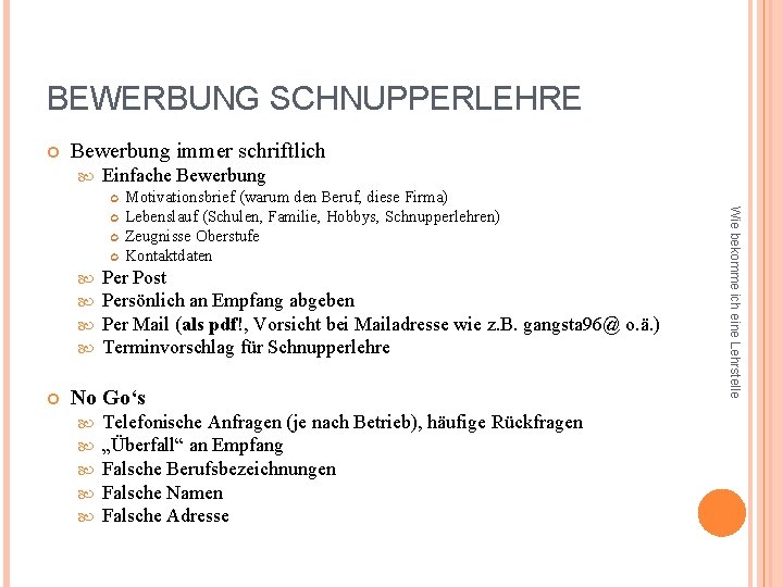 BEWERBUNG SCHNUPPERLEHRE Bewerbung immer schriftlich Einfache Bewerbung Per Post Persönlich an Empfang abgeben Per